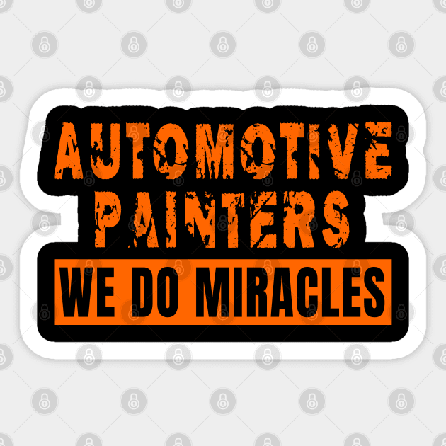 Automotive Painters We Do Miracles print Sticker by merchlovers